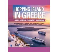 HOPPING ISLAND IN GREECE: FERRY & CRUISE TRAVELER’S HANDBOOK: EXPLORE GREECE’S ISLANDS, FERRY ROUTES, AND CRUISES FOR AN UNFORGETTABLE MEDITERRANEAN ESCAPE
