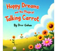 Hoppy Dreams and the Magical Talking Carrot: A Magical Bedtime Story About Friendship and Imagination for Kids Ages 3-7