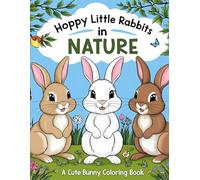 Hoppy Little Rabbits in Nature: A Cute Bunny Coloring Book: Simple and Fun Bunny Coloring Pages for Kids, Toddlers, and Beginners - Bold Lines, Large Print, and Easy-to-Color Designs!