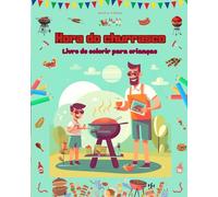 Hora do churrasco - Livro de colorir para crianças - Designs criativos e divertidos para incentivar a vida ao ar livre: Coleção divertida de cenas adoráveis de churrasco para crianças