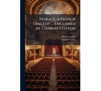 Horace, A French Tragedy ... Englished By Charles Cotton