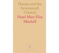 Horace and the Seventeenth Century: How Horace’s rules and wit shaped English poetry, satire, and drama