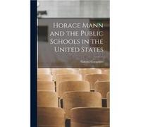 Horace Mann and the Public Schools in the United States - Gabriel Compayr - Creative Media Partners LLC - Livre en Anglais Gabriel CompayrGabriel Compayr (Auteur)