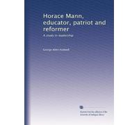 Horace Mann, educator, patriot and reformer: A study in leadership