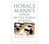 Horace Mann's Vision Of The Public Schools
