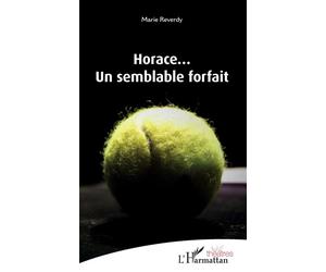 Horace... Un semblant forfait - Marie Reverdy - L'harmattan - broché - Théâtre