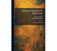 Horace Walpole's England: As His Letters Picture It