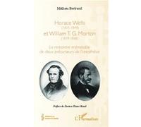 Horace Wells (1815-1848) et William T. G. Morton (1819-1868) La rencontre improbable de deux précurseurs de l'anesthésie - Xavier Riaud - L'harmattan - broché - Etude
