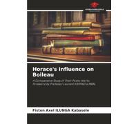 Horace's influence on Boileau: A Comparative Study of Their Poetic WorksForeword by Professor Laurent KAPAND'a MBAL