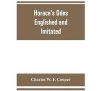 Horaces odes Englished and Imitated - Charles W. F. Cooper - Alpha Editions - Livre en Anglais Charles W. F. CooperCharles W. F. Cooper (Auteur)