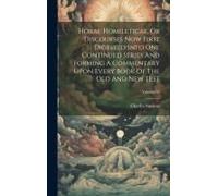 Horae Homileticae, Or Discourses Now First Digested Into One Continued Series And Forming A Commentary Upon Every Book Of The Old And New Test; Volume