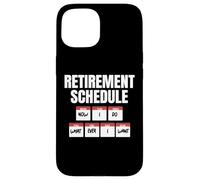 Horaire de Retraite : Maintenant, Je Fais ce Que Je Veux Coque pour iPhone 15