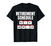 Horaire de Retraite : Maintenant, Je Fais ce Que Je Veux T-Shirt
