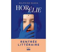 Horélie Le roman de la rentrée littéraire de Delphine Saada - Delphine Saada - Harpercollins - broché - Roman