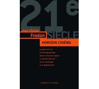 Horizon Cinéma - L'art Du Cinéma Dans Le Monde Contemporain À L'âge Du Numérique Et De La Mondialisation