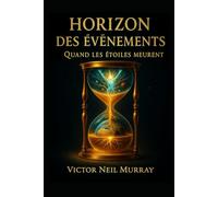 Horizon des Évènements: Quand les étoiles meurent