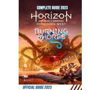 Horizon: Forbidden West - Burning Shores Complete Guide: Tips, Tricks, Strategies, Cheats, Hints and More!