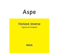 Horizon inverse Figures de l'inséparé - Bernard Aspe - Nous Eds - broché - Essai