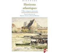 Horizons Atlantiques - Villes, Négoces, Pouvoirs
