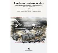 Horizons Contemporains - Ouverture, Partition, Profondeur D'espaces Dans Les Arts De La Scène Et De L'écran