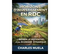 Horizons d’Investissement en RDC : libérer le Potentiel d’une Economie Dynamique