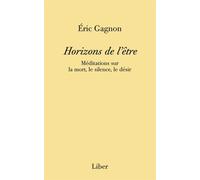 Horizons de l'être - Méditations sur la mort, le silence, le désir - Eric Gagnon - Liber Canada - broché - Essai