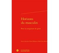 Horizons du masculin Anne Debrosse (Editeur du volume), Marie Saint Martin (Editeur du volume), Véronique Gely (Collection dirigée par), Collectif (Auteur)