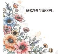 HORIZONS IN BLOOM.: A Beautiful colouring designed for beginners and experts alike. A piece of calm in our everyday world. With single sided pages to prevent bleed through
