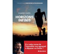 Horizons infinis: Et si cette course de l'impossible vous apprenait à dépasser vos limites ?