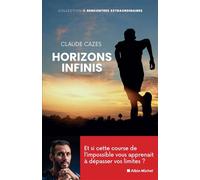 Horizons infinis Et si cette course de l'impossible vous apprenait à dépasser vos limites ? - Claude Cazes - Albin Michel - broché - Essai