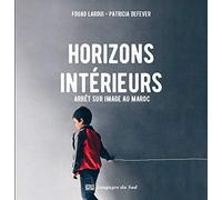 Horizons intérieurs: Arrêt sur image au Maroc