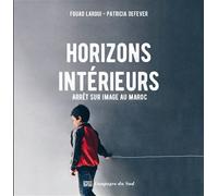 Horizons intérieurs, Arrêt sur image au Maroc Editin bilingue français-anglais - Fouad Laroui - Langages Du Sud - broché - Beau livre