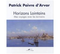Horizons Lointains - Mes Voyages Avec Les Écrivains