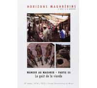 Horizons Maghrébins N° 69/2013 - Manger Au Maghreb - Partie 3, Le Goût De La Viande