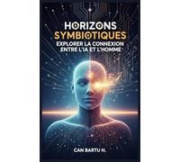 Horizons Symbiotiques: Explorer la Connexion Entre l’IA et L’homme
