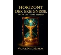 Horizont der Ereignisse: Wenn die Sterne sterben
