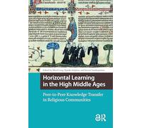 Horizontal Learning in the High Middle Ages: Peer-to-Peer Knowledge Transfer in Religious Communities
