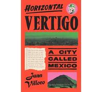 Horizontal Vertigo: A City Called Mexico