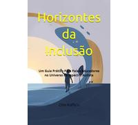 Horizontes da Inclusão: Um Guia Prático Para Pais e Educadores no Universo do Espectro Autista