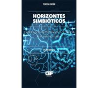 Horizontes Simbiticos: Explorando La Conexin Entre La Ia Y El Ser Humano: 4 (Symbiotic Horizons)