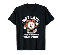 Horloge humoristique « Not Late Just In My Own Time Zone » T-Shirt