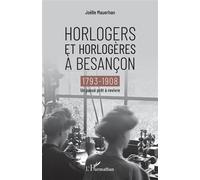 Horlogers et horlogères à Besançon 1793-1908 - Un passé prêt à revivre - Joëlle Mauerhan - L'harmattan - broché - Monographie