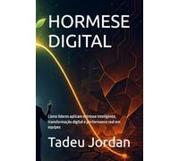 HORMESE DIGITAL: Como líderes aplicam estresse inteligente, transformação digital e performance real em equipes
