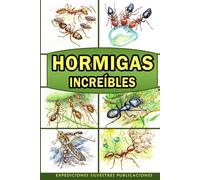 Hormigas Increíbles: Un libro con información interesante e imágenes asombrosas de hormigas