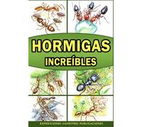 Hormigas Increíbles: Un libro con información interesante e imágenes asombrosas de hormigas