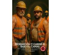 Hormigón y Carne II - Bajo el Canal: Hombres encerrados en un túnel: fuerza, sudor y sexo prohibido.