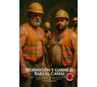 Hormigón y Carne II - Bajo el Canal: Hombres encerrados en un túnel: fuerza, sudor y sexo prohibido.