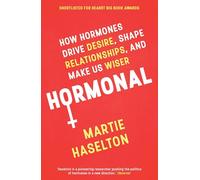 Hormonal: How Hormones Drive Desire, Shape Relationships, and Make Us Wiser