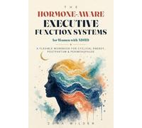 HORMONE-AWARE EXECUTIVE-FUNCTION SYSTEMS: A Flexible Executive-Function Workbook for Women with ADHD and Changing Energy