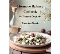 Hormone Balance Cookbook for Women over 40: 56 Recipes to Support Metabolism, Reduce Inflammation, Improve Energy, and Restore Hormonal Harmony Naturally
